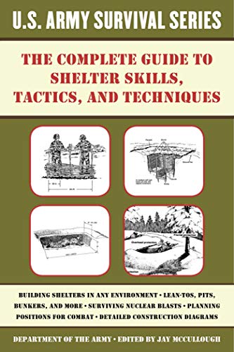 The Complete U.S. Army Survival Guide to Shelter Skills, Tactics, and Techniques