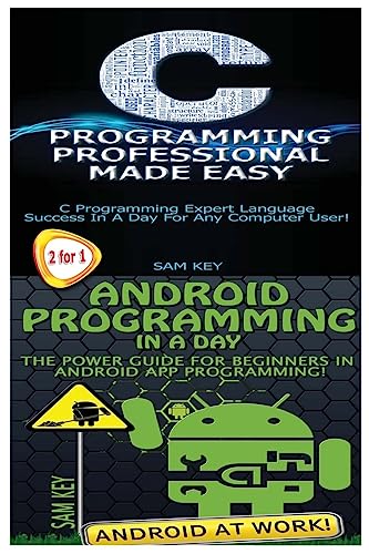 C Programming Professional Made Easy & Android Programming in a Day!