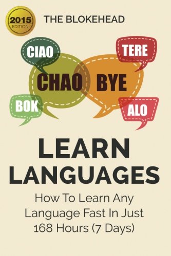 Learn Languages : How To Learn Any Language Fast In Just 168 Hours (7 Days) (The Blokehead Success Series)