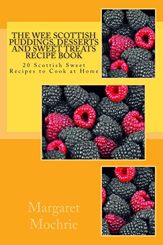 The Wee Scottish Puddings, Desserts and Sweet Treats Recipe Book