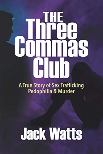 The Three Commas Club A True Story of Sex Trafficking Pedophilia Murder