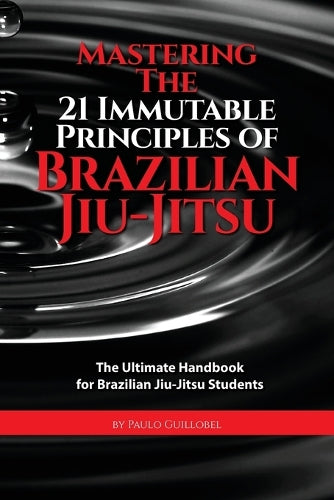 Mastering The 21 Immutable Principles Of Brazilian Jiu-Jitsu