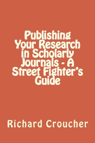 Publishing Your Research in Scholarly Journals - A Street Fighter's Guide