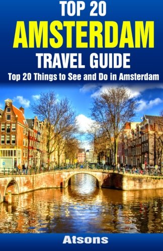 Top 20 Things to See and Do in Amsterdam - Top 20 Amsterdam Travel Guide