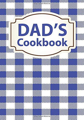 Dad's Cookbook: Blank Recipe Book For 212 Of Your Dad's Favorite Dishes!