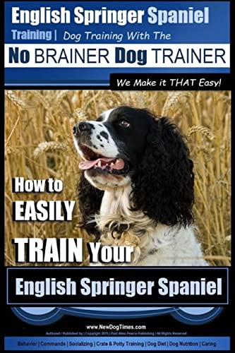 English Springer Spaniel Training Dog Training with the No BRAINER Dog TRAINER We Make it THAT Easy!