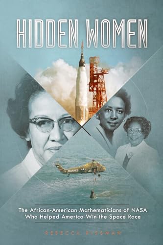 Hidden Women the African-American Mathematicians of NASA Who Helped America Win the Space Race