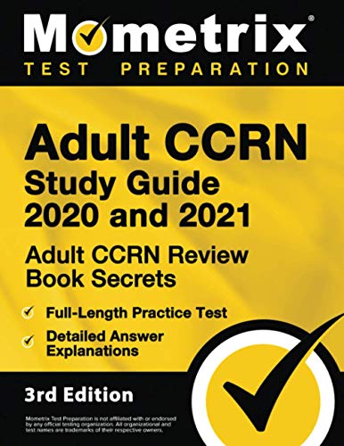 Adult Ccrn Study Guide 2020 and 2021 - Adult Ccrn Review Book Secrets, Full-Length Practice Test, Detailed Answer Explanations