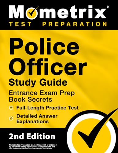 Police Officer Exam Study Guide - Police Entrance Prep Book Secrets, Full-Length Practice Test, Detailed Answer Explanations