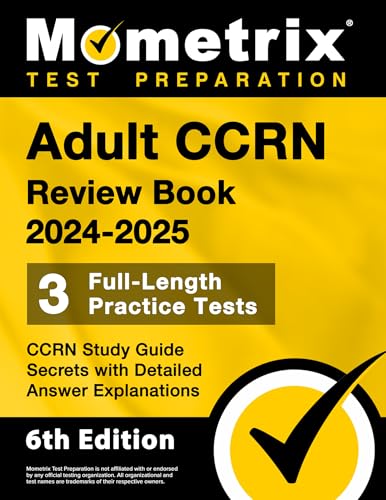 Adult CCRN Review Book 2024-2025 - 3 Full-Length Practice Tests, CCRN Study Guide Secrets with Detailed Answer Explanations