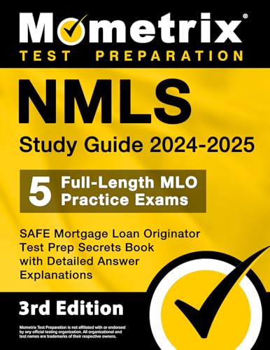 Nmls Study Guide 2024-2025 - 5 Full-Length Mlo Practice Exams, Safe Mortgage Loan Originator Test Prep Secrets Book with Detailed Answer Explanations