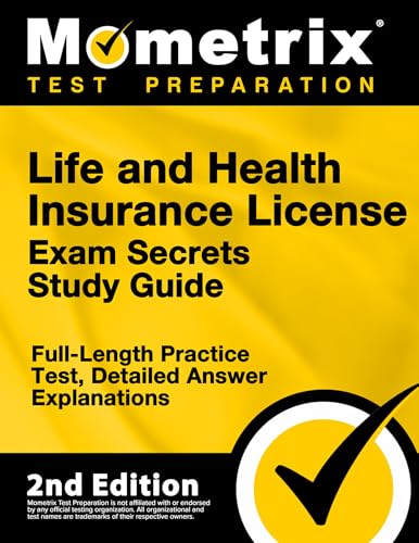 Life and Health Insurance License Exam Secrets Study Guide - Full-Length Practice Test, Detailed Answer Explanations