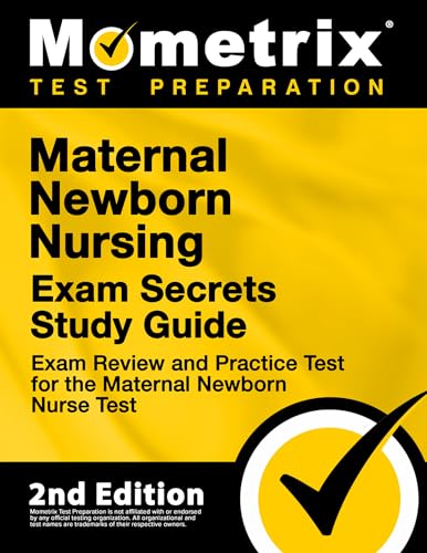 Maternal Newborn Nursing Exam Secrets Study Guide - Exam Review and Practice Test for the Maternal Newborn Nurse Test