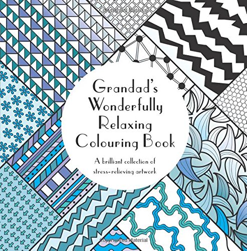 Grandad's Wonderfully Relaxing Colouring Book: A brilliant collection of stress-relieving artwork