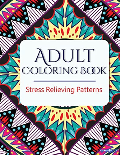 Adult Coloring Book: Stress Relieving Patterns