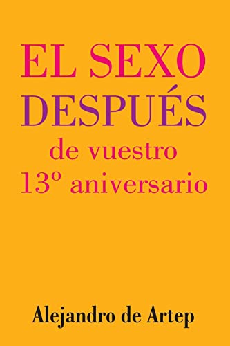 Sex After Your 13th Anniversary (Spanish Edition) - El sexo después de vuestro 13° aniversario
