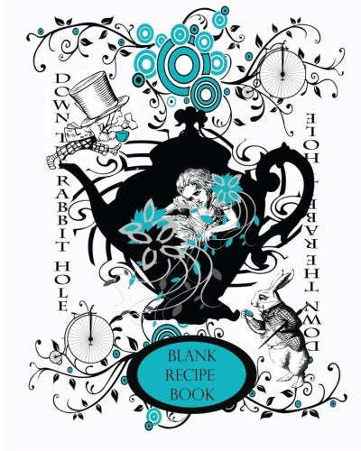 Alice's Adventure's in Wonderland: Blank Recipe Book and Journal 8 X 10 : Keepsake Book for Book Clubs, Recipe Collectors, and Foodies