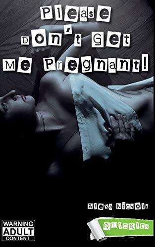Please Don't Get Me Pregnant!