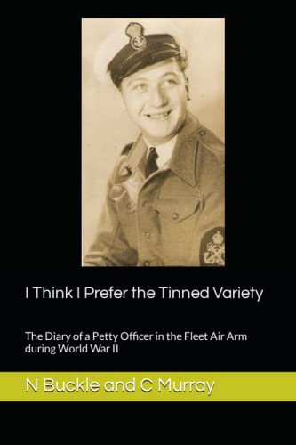 I Think I Prefer the Tinned Variety: The Diary of a Petty Officer in the Fleet Air Arm during World War II