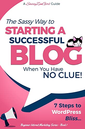 Starting a Successful Blog When You Have No Clue! - 7 Steps to Wordpress Bliss...