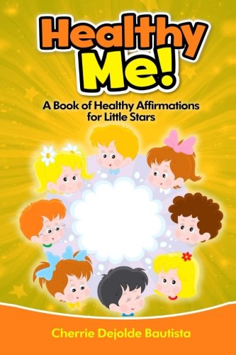 Healthy Me! A Book of Healthy Affirmations for Little Stars (Motivational Kids Books and Picture Books for Kids 3-8)