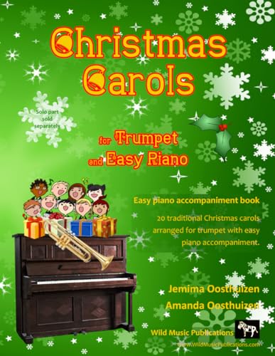 Christmas Carols for Trumpet and Easy Piano: 20 Traditional Christmas Carols for Trumpet with easy Piano accompaniment. Play with the first 20 carols ... (Trumpet Music for Beginners and Refreshers)