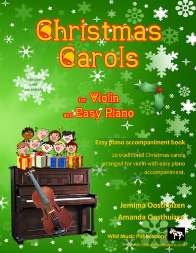 Christmas Carols for Violin and Easy Piano: 20 Traditional Christmas Carols arranged for Violin with easy Piano accompaniment. Play with the first 20 ... (Violin Music for Improvers and Refreshers)