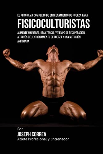 El Programa Completo de Entrenamiento de Fuerza para Fisicoculturistas