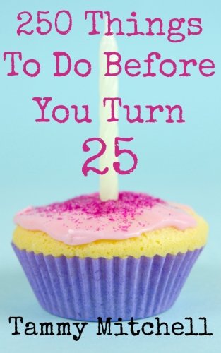 250 Things To Do Before You Turn 25