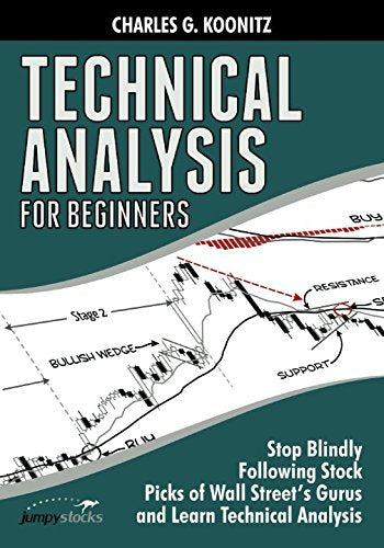 Technical Analysis for Beginners Stop Blindly Following Stock Picks of Wall Streets Gurus and Learn Technical Analysis