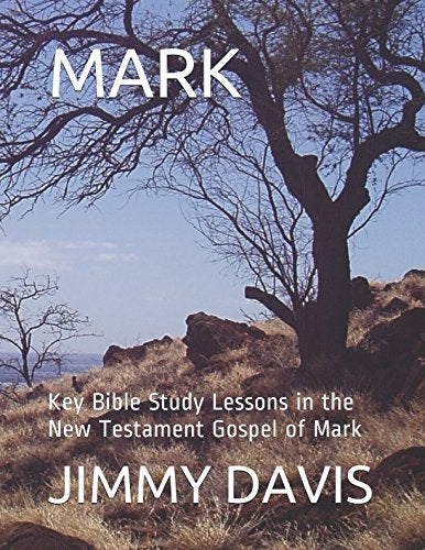 MARK: Key Bible Study Lessons in the New Testament Gospel of Mark