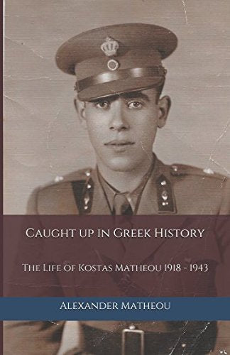 Caught up in Greek History: The Life of Kostas Matheou 1918 - 1943