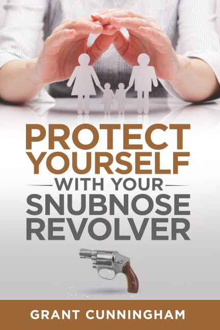 Protect Yourself With Your Snubnose Revolver