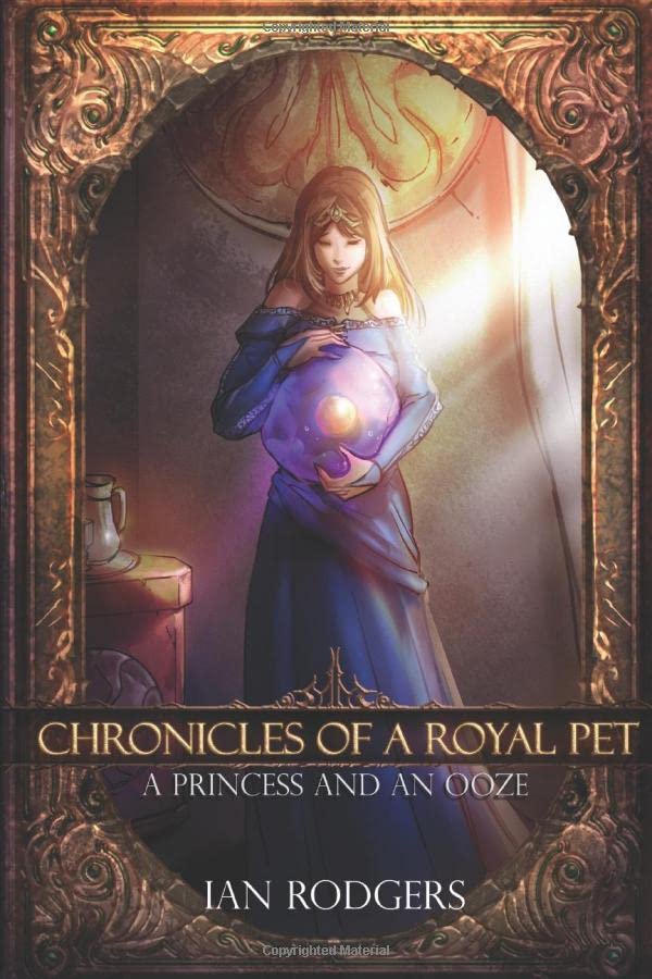Chronicles of a Royal Pet: A Princess and an Ooze (Royal Ooze Chronicles)