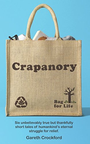 Crapanory: Six unbelievably true but thankfully short tales of humanity's eternal struggle for relief (Crockernory)