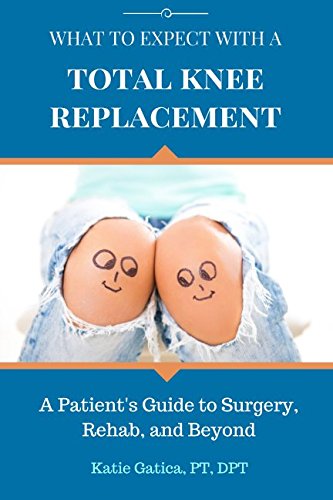 What to Expect with a Total Knee Replacement: A Patient's Guide to Surgery, Rehab, and Beyond