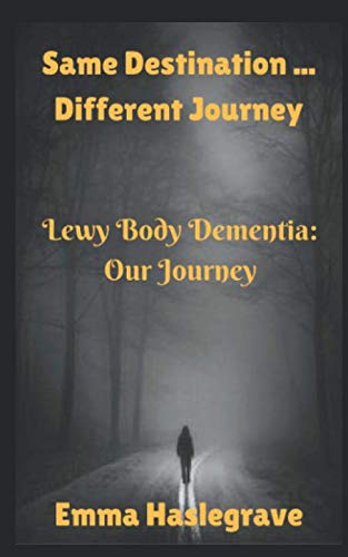Same Destination ... Different Journey: Lewy Body Dementia: Our Journey