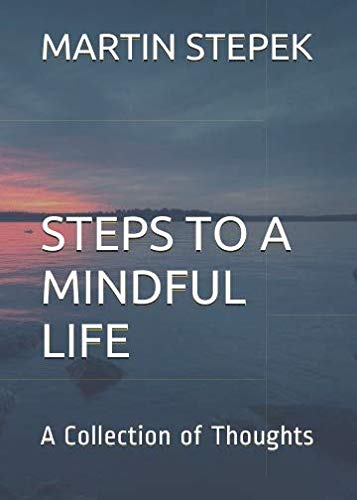 Steps to a Mindful Life: A Collection of Thoughts