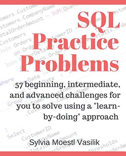 SQL Practice Problems beginning intermediate and advanced challenges for you to solve using a learnbydoing approach