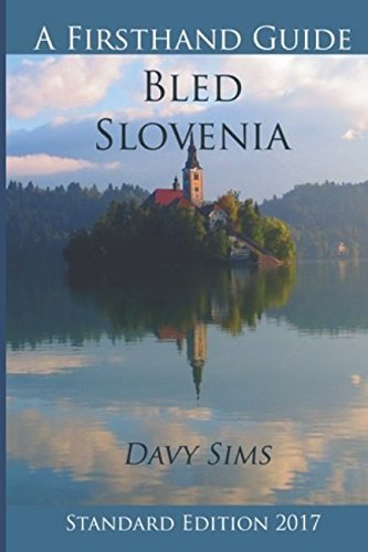 A First Hand Guide to Bled Slovenia 2017 - Standard Edition