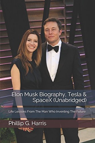 Elon Musk Biography, Tesla and SpaceX (Unabridged) : Life Lessons from the Man Who Inventing the Future