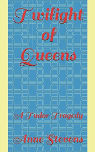 Twilight of Queens: A Tudor Tragedy (Tudor Crimes)