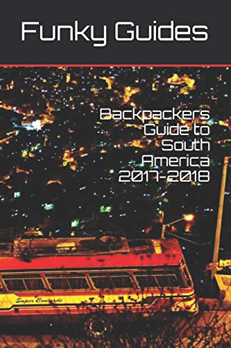 Backpackers Guide to South America 2017-2018