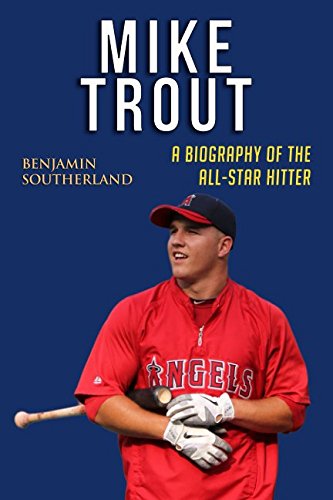 Mike Trout: A Biography of the All-Star Hitter