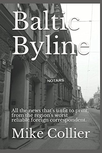 Baltic Byline: All the news that's unfit to print, from the region's worst good journalist.