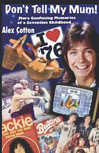 Don't Tell My Mum!: Memories of a Confused Seventies Childhood