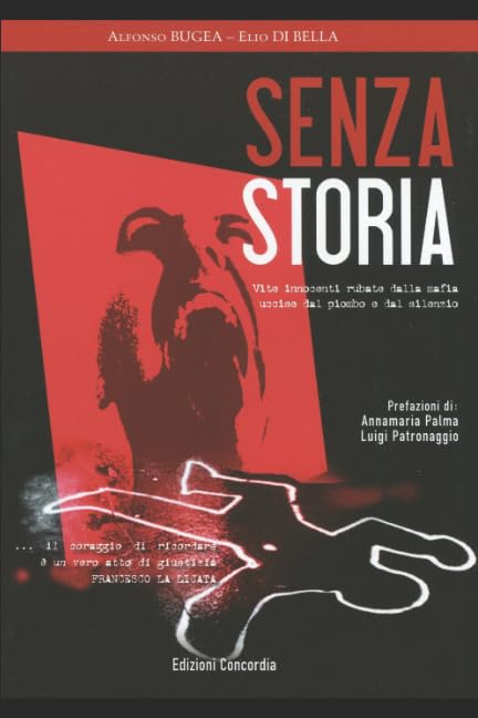 SENZA STORIA: vittime innocenti rubate dalla mafia, uccise dal piombo e dal silenzio (delitti di mafia) (Italian Edition)
