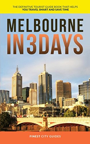 Melbourne in 3 Days: The Definitive Tourist Guide Book That Helps You Travel Smart and Save Time