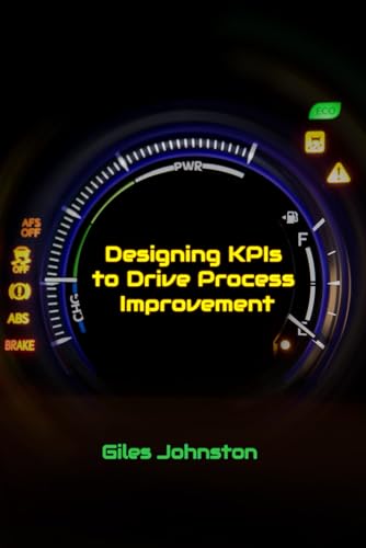 Designing KPIs to Drive Process Improvement (The Productivity Improvement Series)