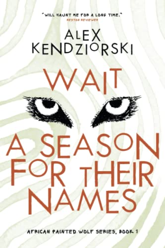 Wait a Season For Their Names: A Novel of the African Painted Wolf (The African Painted Wolf Novels)